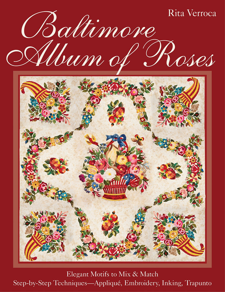 Baltimore Album of Roses:  Elegant Motifs to Mix & Match  Step-by-Step Techniques-Appliqu, Embroidery, Inking, Trapunto