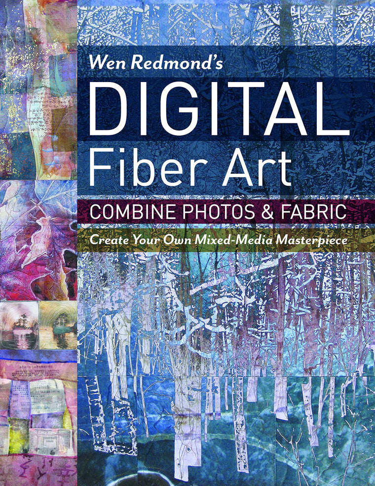 Wen Redmond's Digital Fiber Art: Combine Photos & Fabric - Create Your Own Mixed-Media Masterpiece