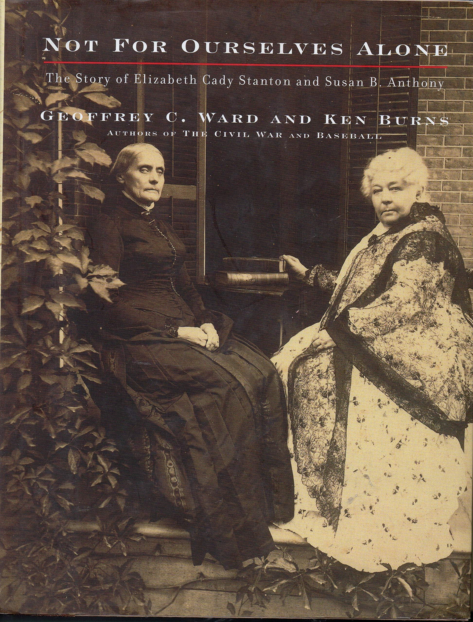 Not for Ourselves Alone: The Story of Elizabeth Cady Stanton and Susan B. Anthony
