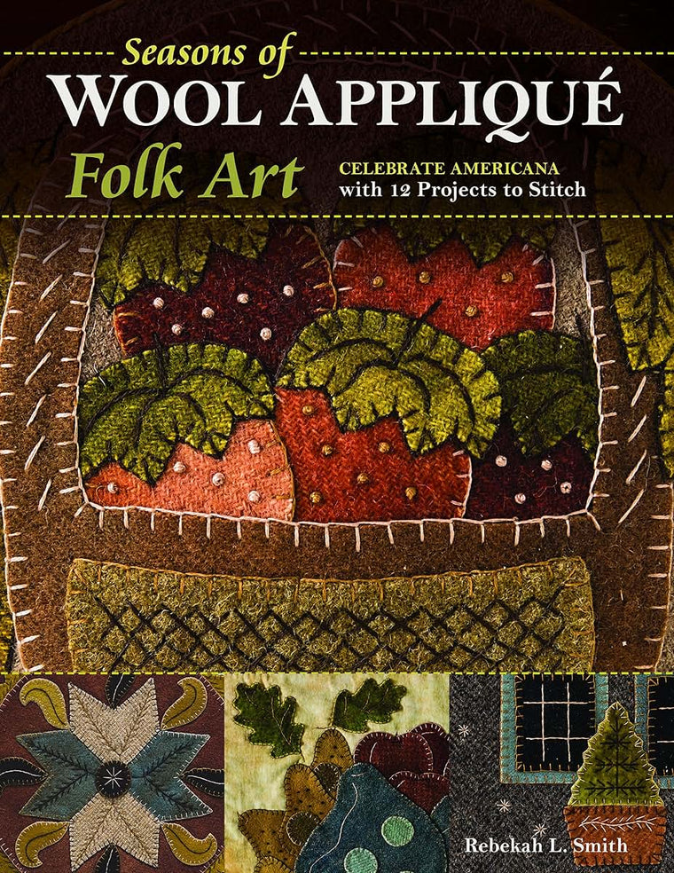 Seasons of Wool Appliqué Folk Art: Celebrate Americana with 12 Projects to Stitch