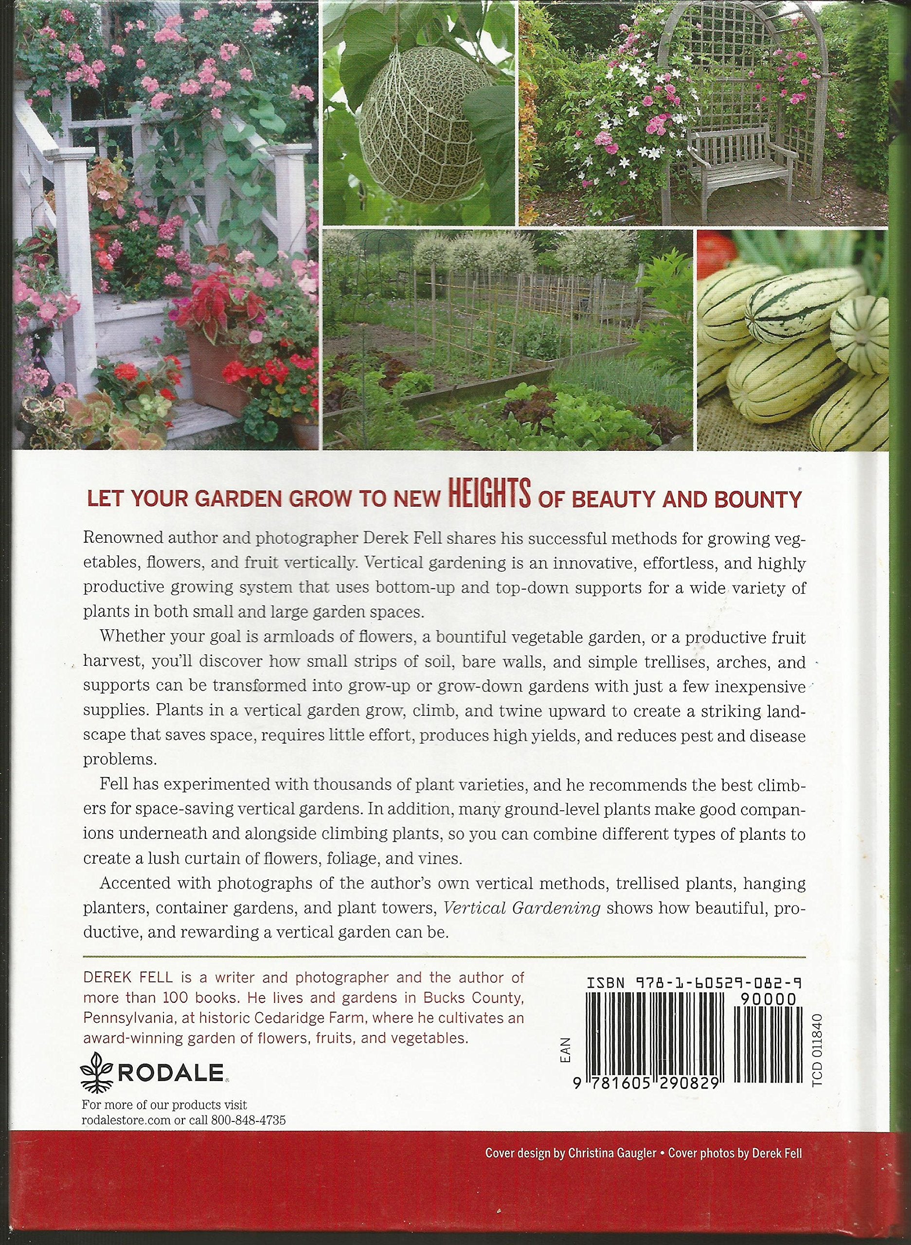 Vertical Gardening Grow up, Not Out, for More Vegetables and Flowers in Much Less Space