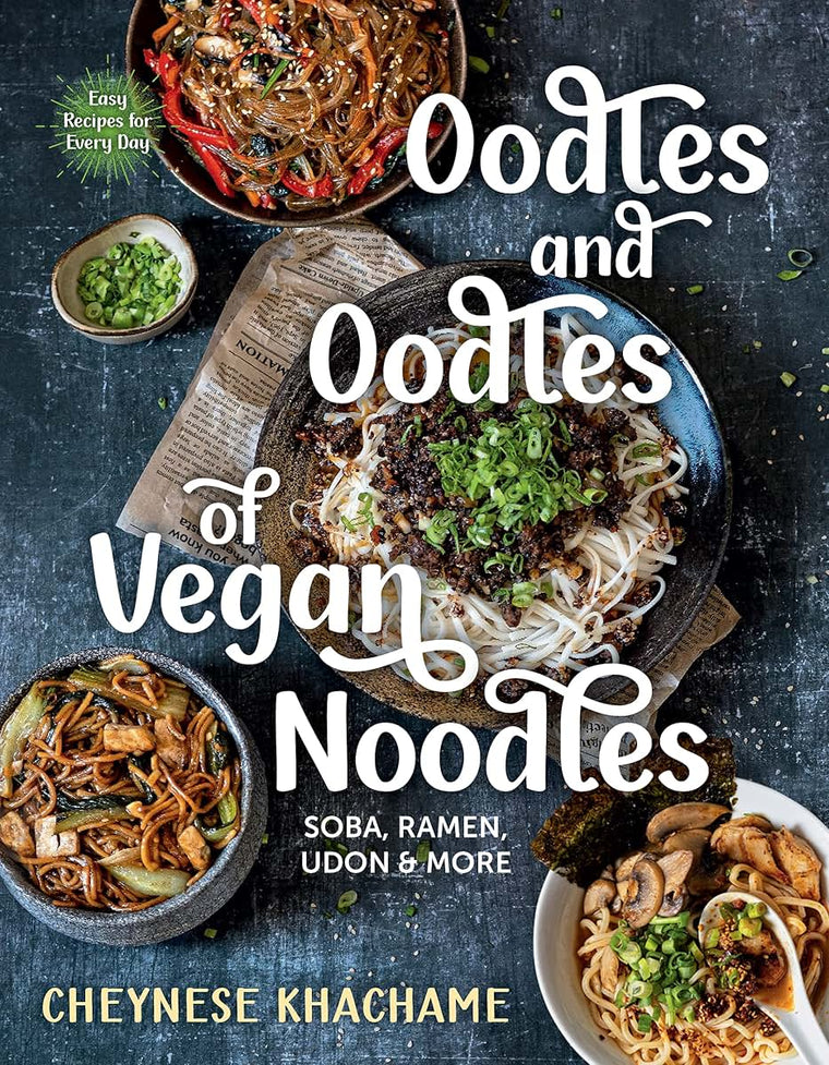 Oodles and Oodles of Vegan Noodles: Soba, Ramen, Udon & More-Easy Recipes for Every Day