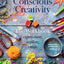 Conscious Creativity: The Workbook: experiment, explore, create