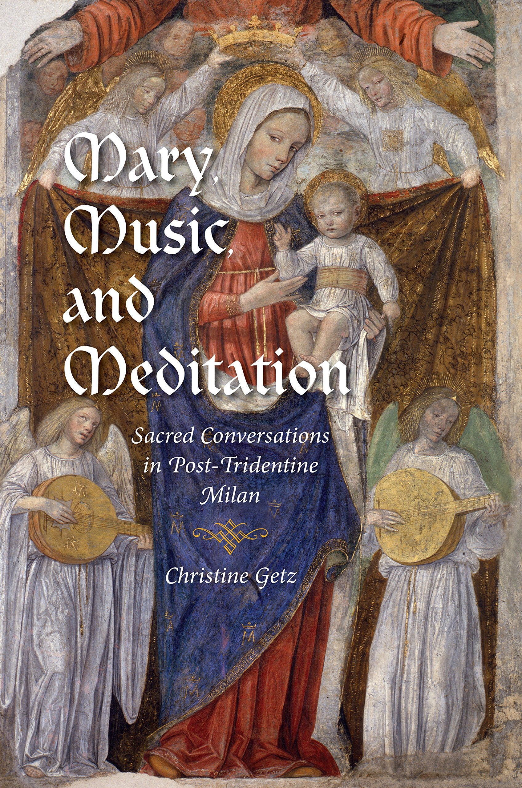 Mary, Music, and Meditation: Sacred Conversations in Post-Tridentine Milan (Music and the Early Modern Imagination)