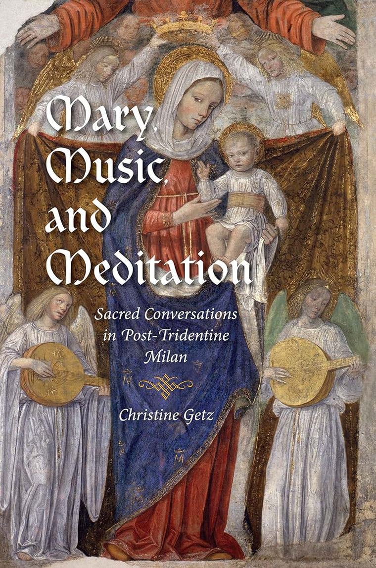Mary, Music, and Meditation: Sacred Conversations in Post-Tridentine Milan (Music and the Early Modern Imagination)