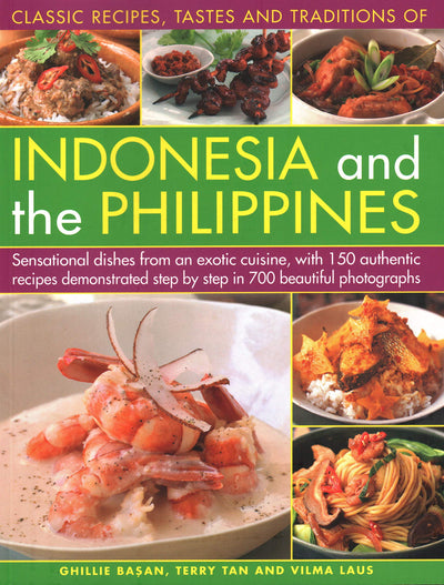 Classic Recipes, Tastes and Traditions of Indonesia: Sensational Dishes From an Exotic Cuisine, With 150 Authentic Recipes Demonstrated Step-By-Step in 700 Beautiful Photographs