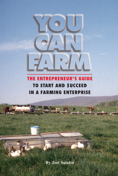 You Can Farm: The Entrepreneur's Guide to Start & Succeed in a Farming Enterprise