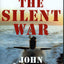 The Silent War: The Cold War Battle Beneath the Sea