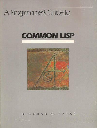 A Programmer's Guide to Common LISP by Deborah G. Tatar