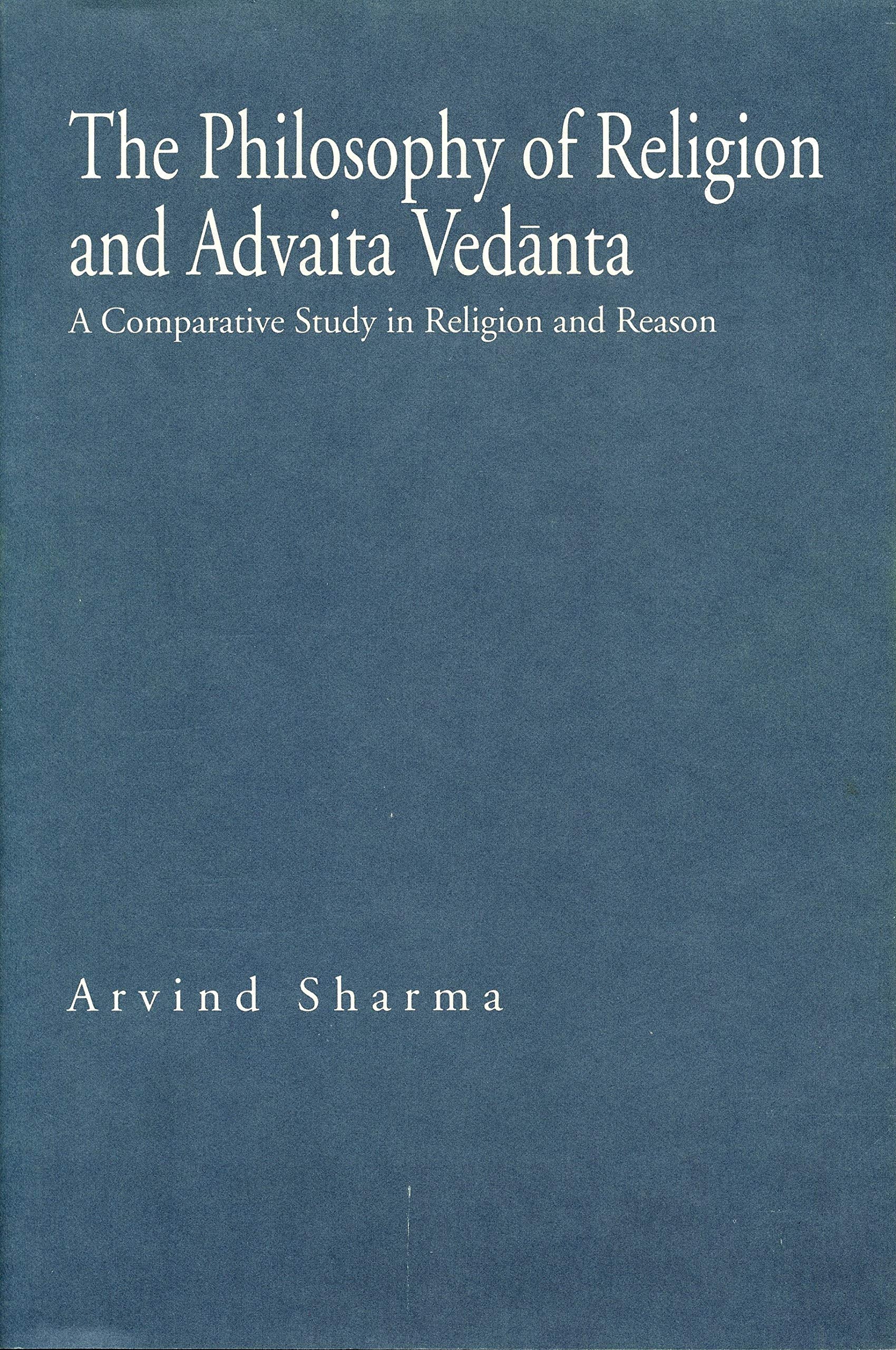 The Philosophy of Religion and Advaita Vedanta: A Comparative Study in Religion and Reason (Hermeneutics: Studies in the History of Religions)