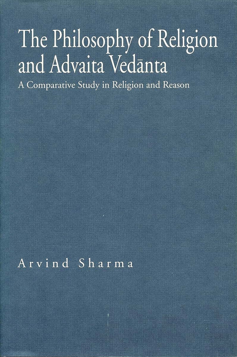 The Philosophy of Religion and Advaita Vedanta: A Comparative Study in Religion and Reason (Hermeneutics: Studies in the History of Religions)