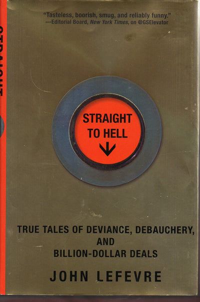 Straight to Hell: True Tales of Deviance, Debauchery, and Billion-Dollar Deals