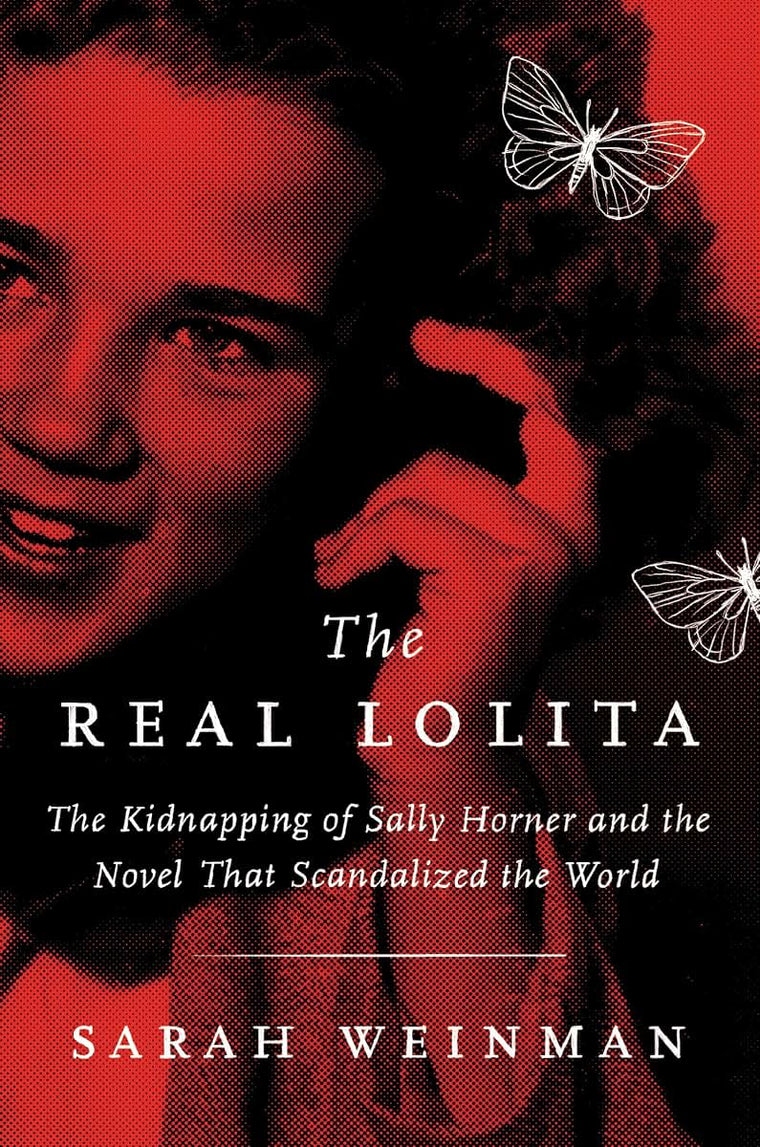 The Real Lolita: The Kidnapping of Sally Horner and the Novel That Scandalized the World