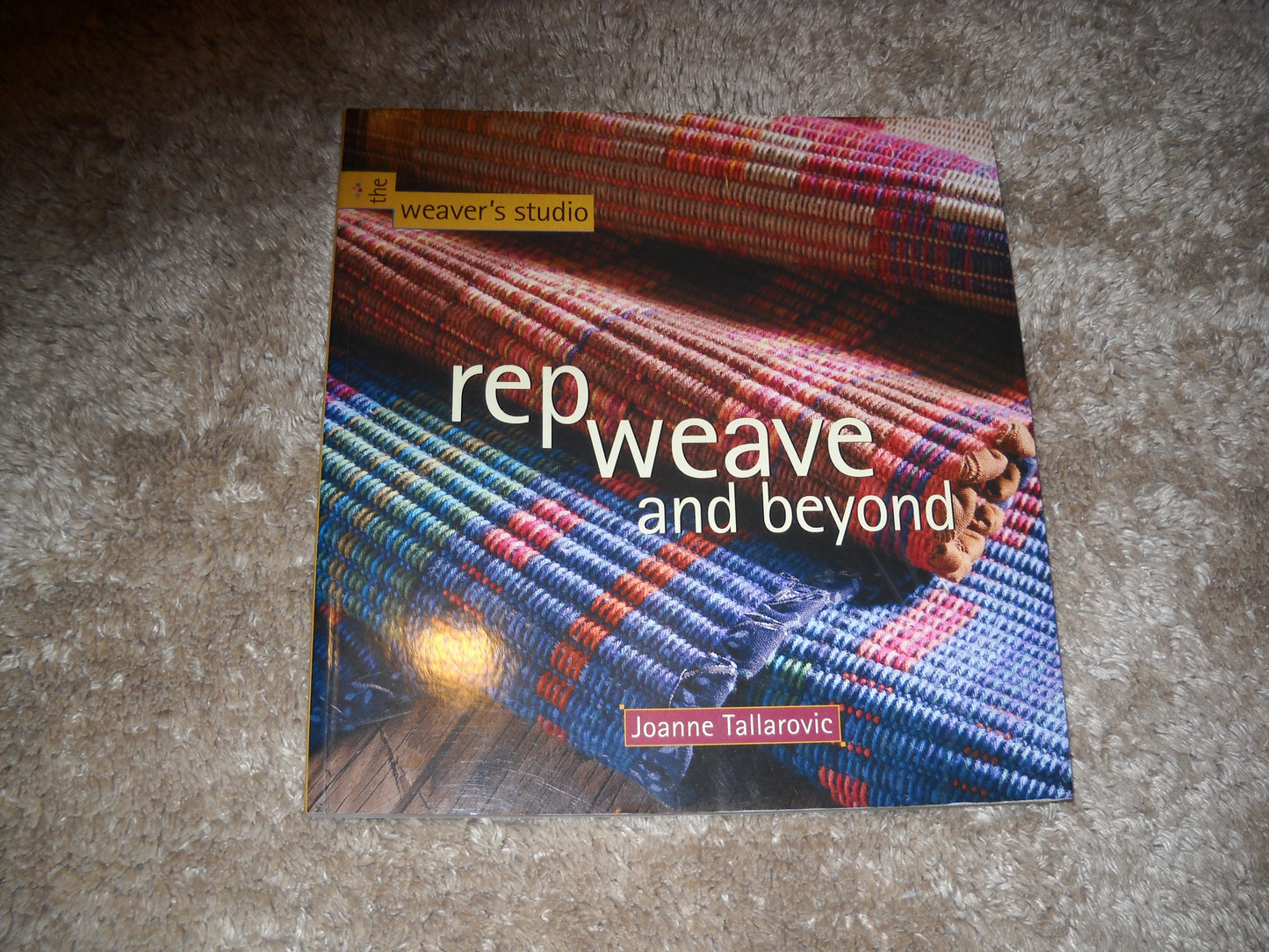 Rep Weave and Beyond (Weavers Studio) by Tallarovic, Joanne