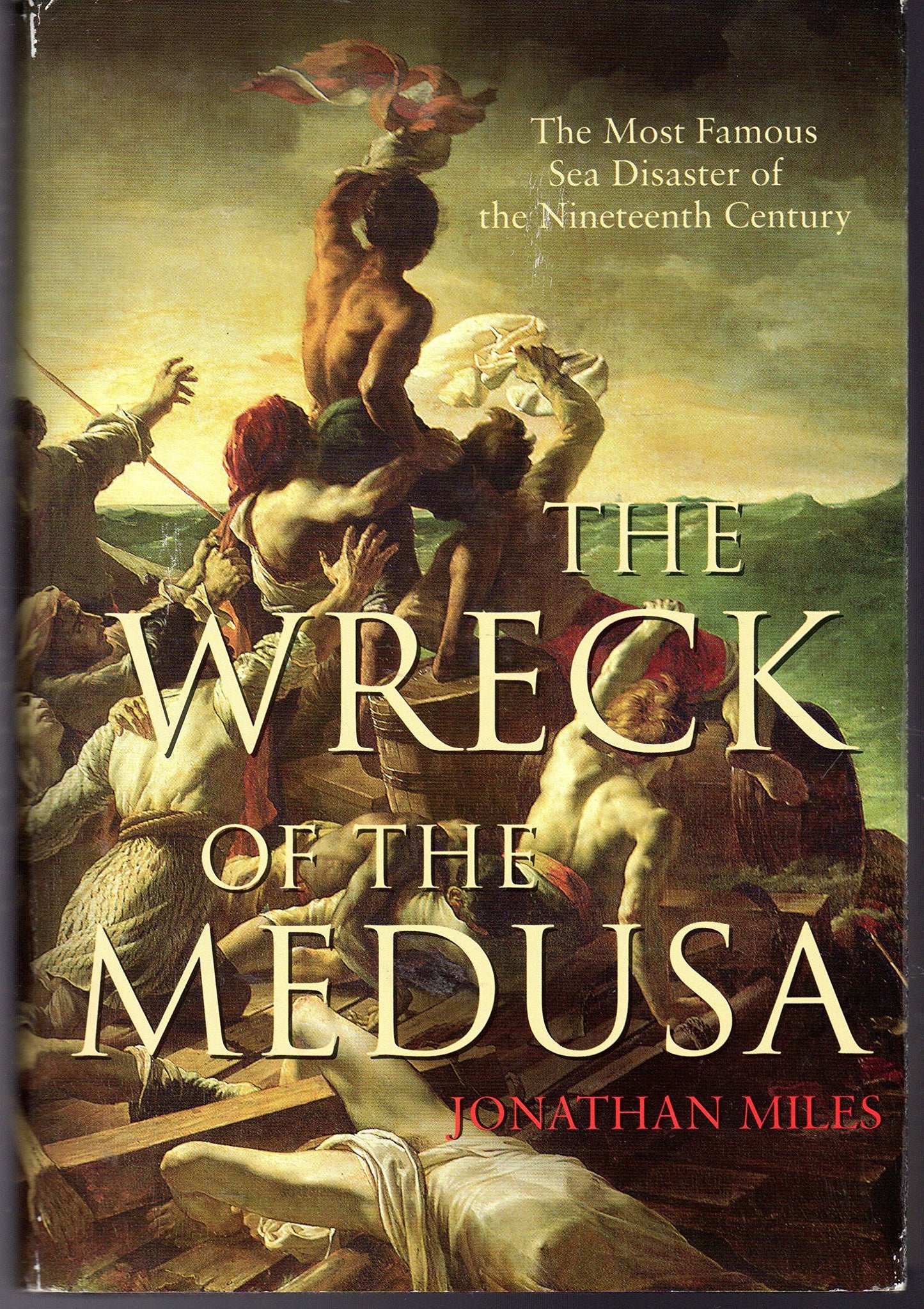 The Wreck of the Medusa: The Most Famous Sea Disaster of the Nineteenth Century