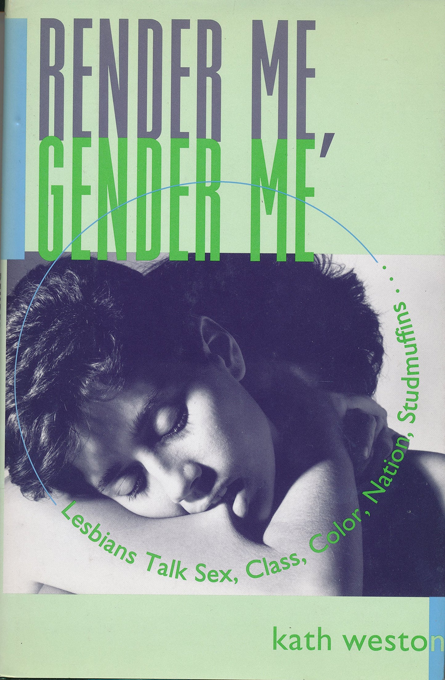 Render Me, Gender Me (Between Men~Between Women: Lesbian and Gay Studies)
