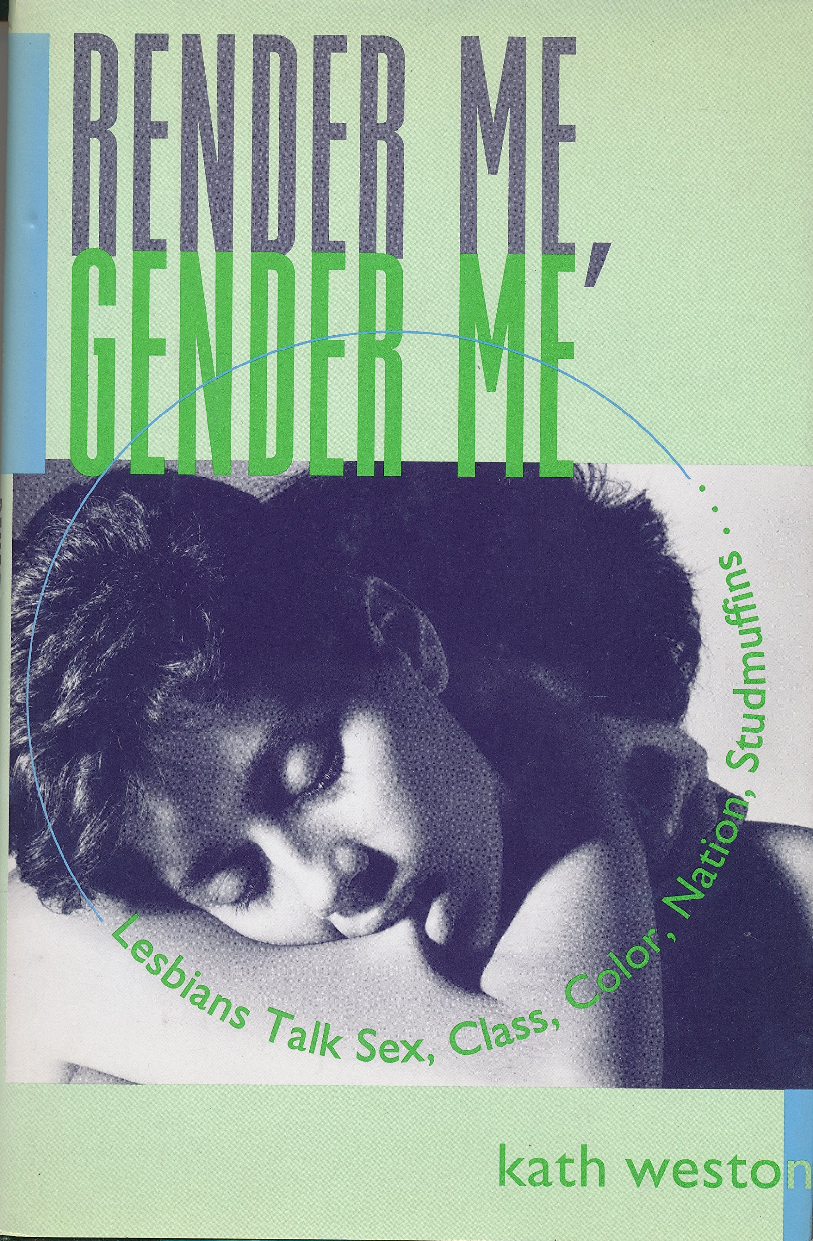 Render Me, Gender Me (Between Men~Between Women: Lesbian and Gay Studies)