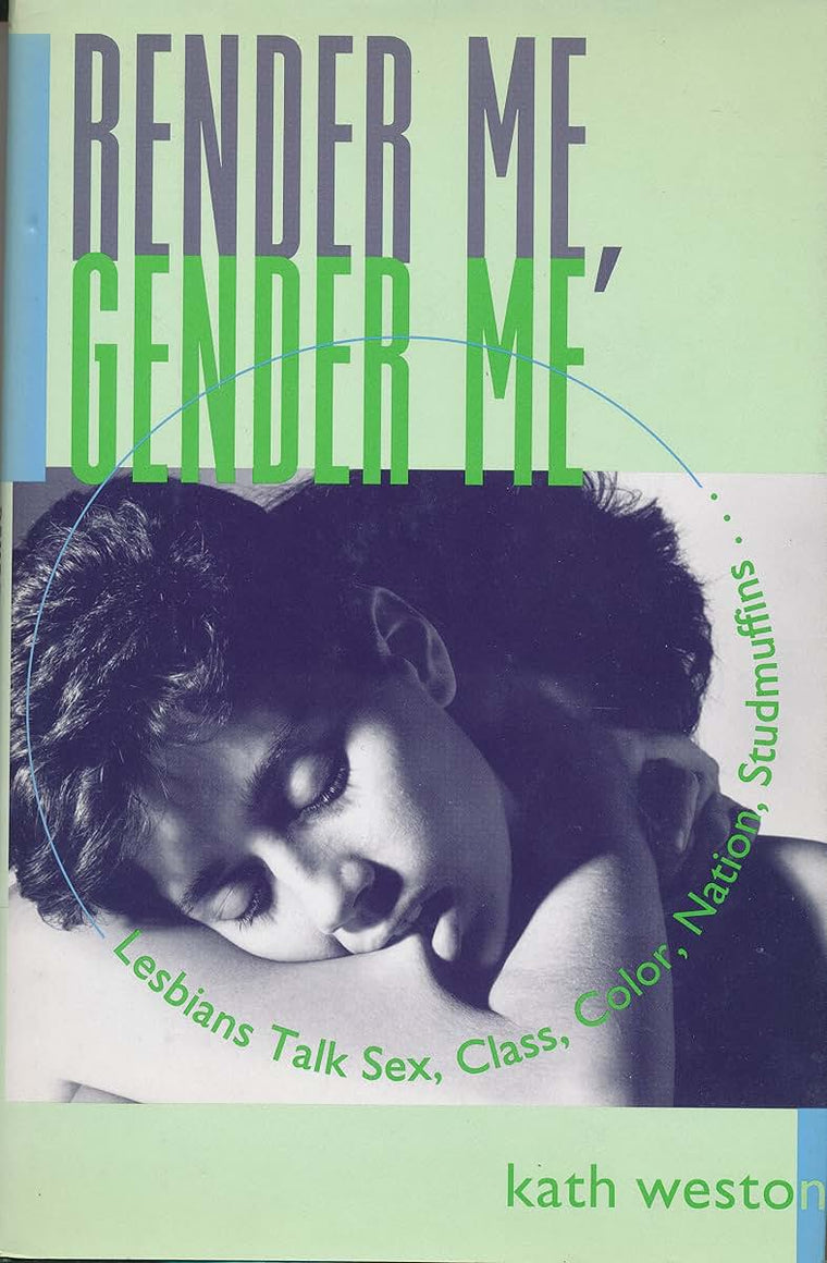 Render Me, Gender Me (Between Men~Between Women: Lesbian and Gay Studies)