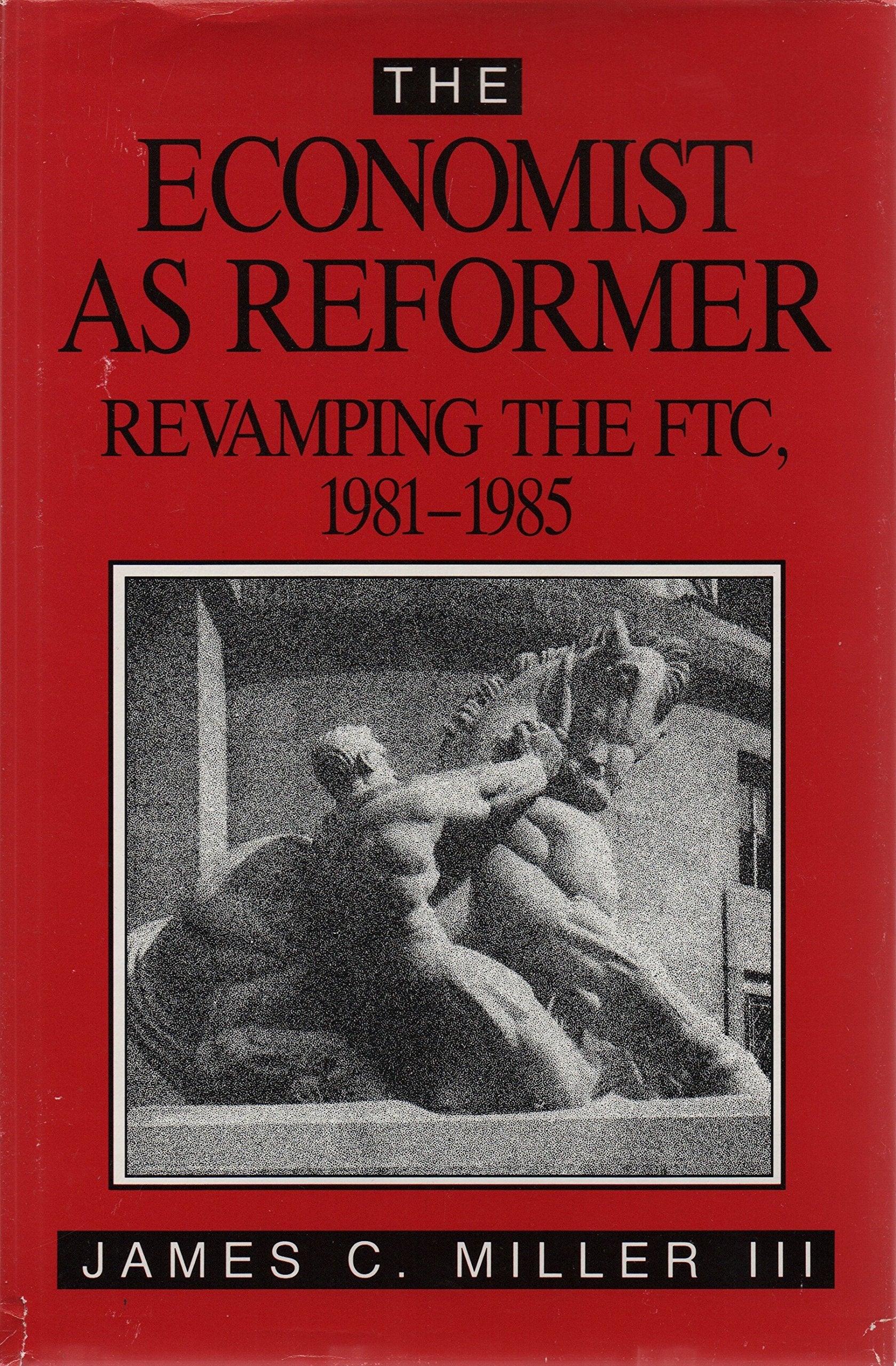 The Economist As Reformer: Revamping the FTC, 1981-1985 (AEI Studies, No. 489)