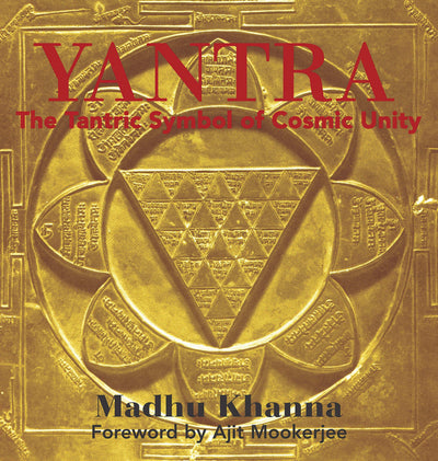 Yantra: The Tantric Symbol of Cosmic Unity by Khanna, Madhu