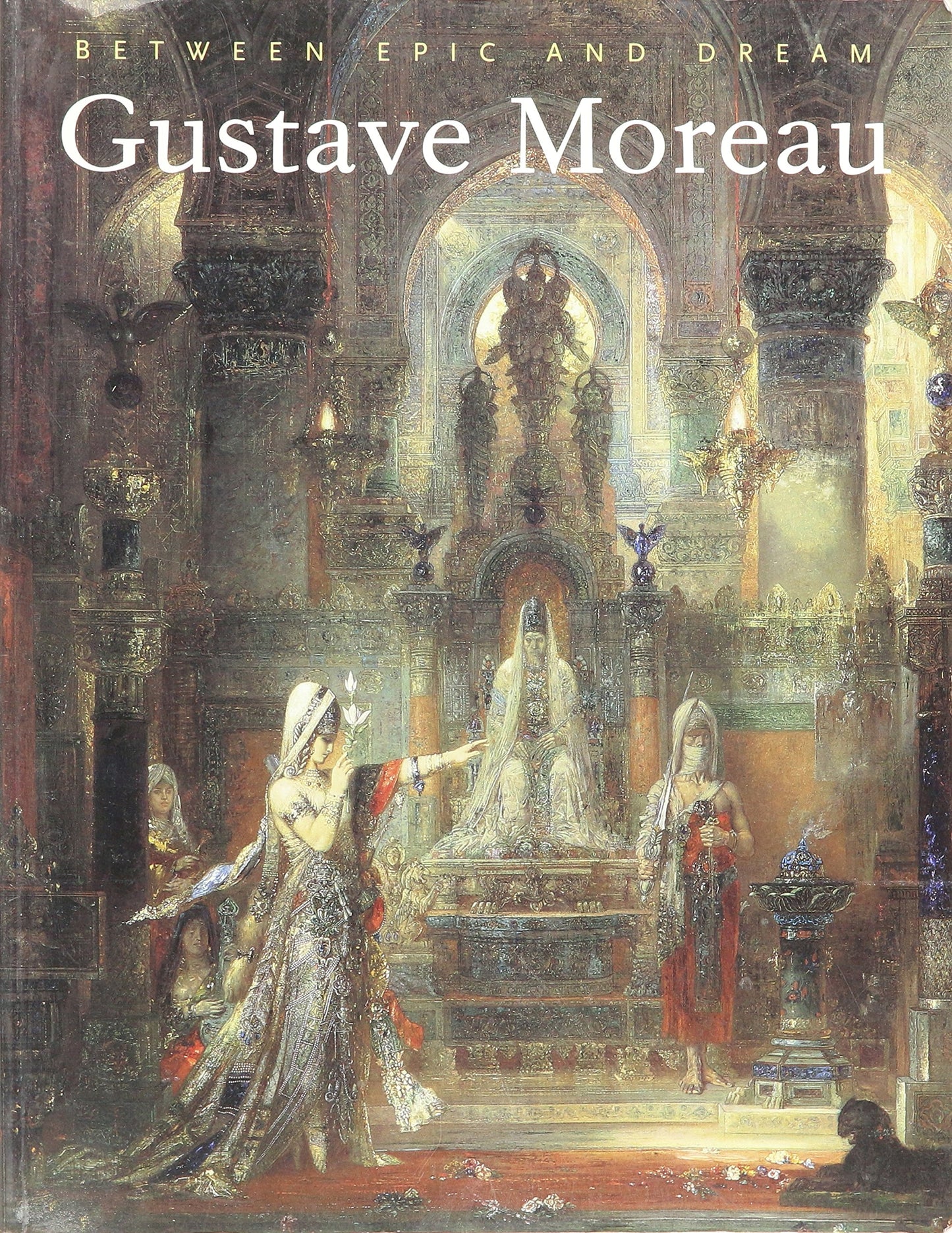 Gustave Moreau: Between Epic and Dream by Genevieve Lacambre