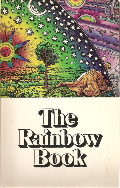 The Rainbow Book: Being a Collection of Essays & Illustrations Devoted to Rainbows in Particular & Spectral Sequences in General Focusing on the Meaning of Color (Physically & Metaphysically) from Ancient to Modern Times