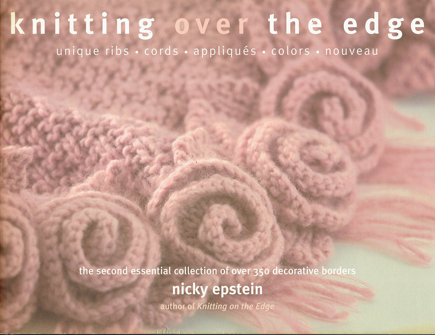 Knitting Over The Edge: Unique Ribs, Cords, Appliques, Colors, Nouveau