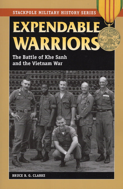 Expendable Warriors: The Battle of Khe Sanh and the Vietnam War (Stackpole Military History Series)