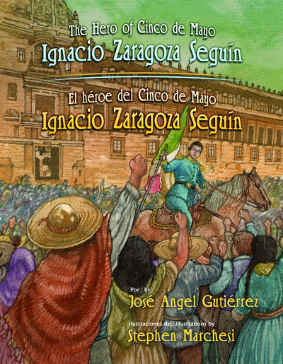 The Hero of Cinco de Mayo / El Heroe del Cinco de Mayo: Ignacio Zaragoza Seguin (English and Spanish Edition)