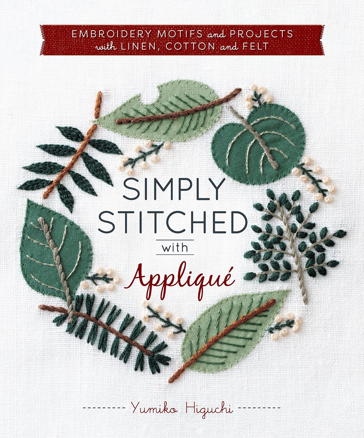 Simply Stitched with Appliqué: Embroidery Motifs and Projects