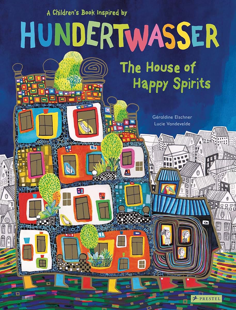 The House of Happy Spirits: A Childrens Book Inspired by Friedensreich Hundertwasser (Children's Books Inspired by Famous Artworks)