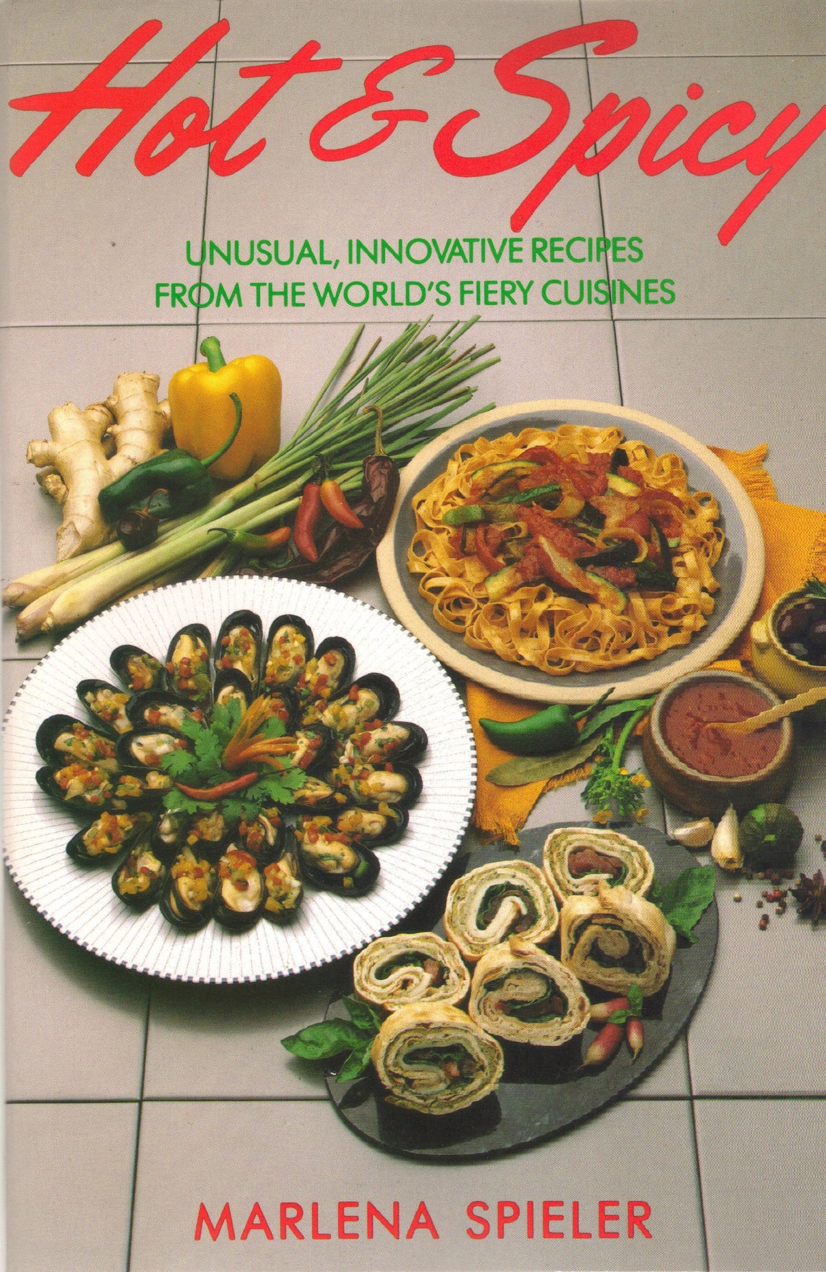 Hot & Spicy: Unusual, Innovative Recipes From the World's Fiery Cuisines