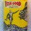 How to Fish Good (Fearless Facts About Lying, Cheating, Thieving, Poaching & other Ancient and Honorable Piscatorial Practices)