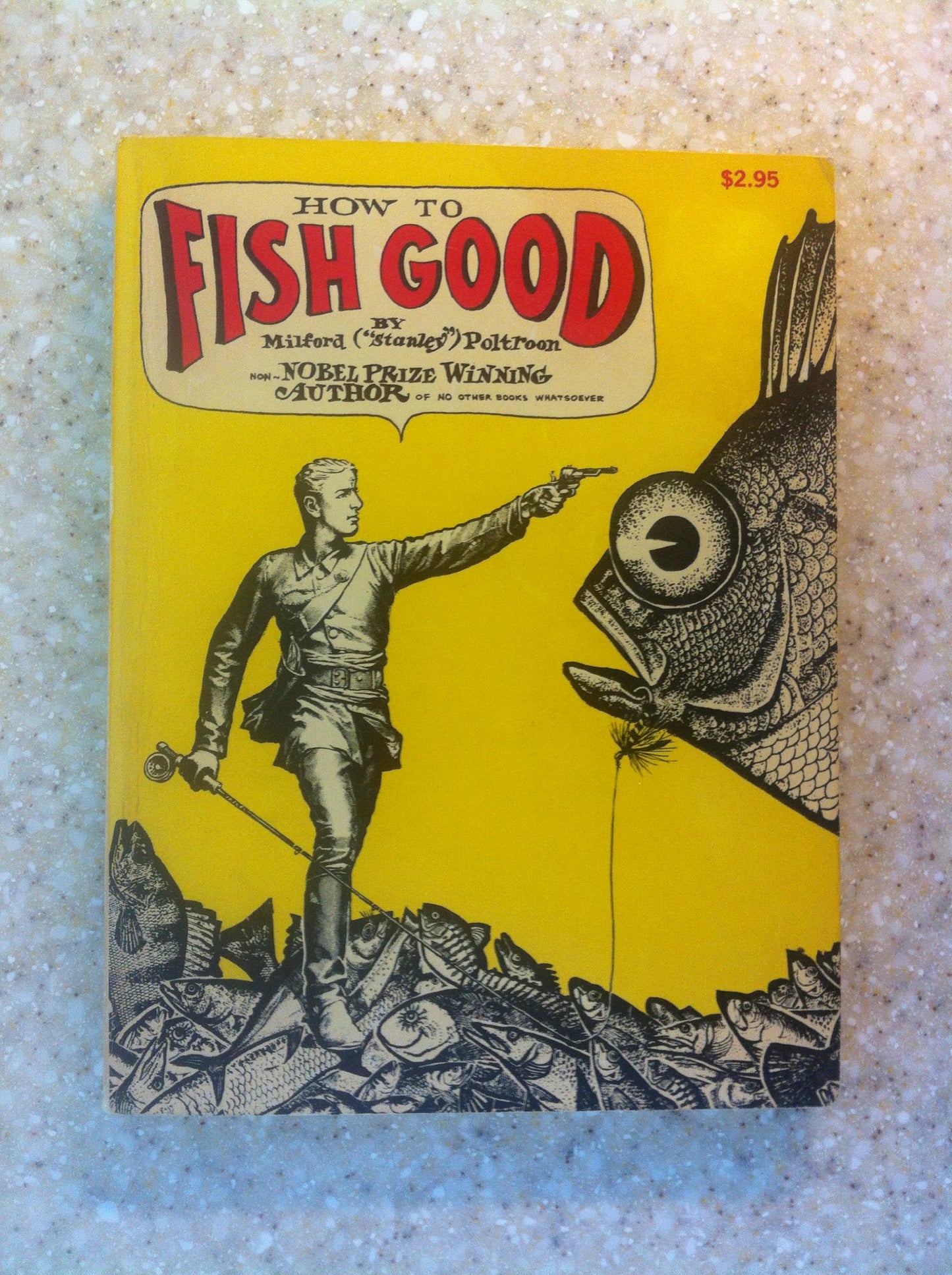 How to Fish Good (Fearless Facts About Lying, Cheating, Thieving, Poaching & other Ancient and Honorable Piscatorial Practices)
