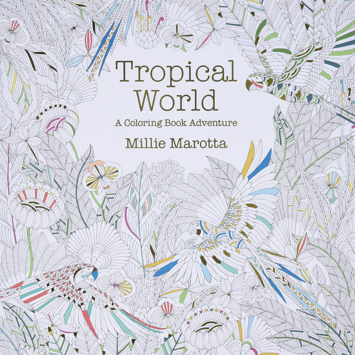 Tropical World: A Coloring Book Adventure (A Millie Marotta Adult Coloring Book)