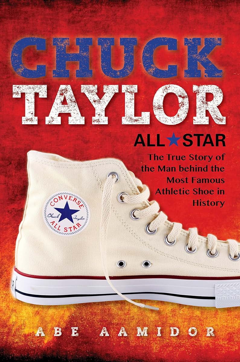 Chuck Taylor, All Star: The True Story of the Man behind the Most Famous Athletic Shoe in History