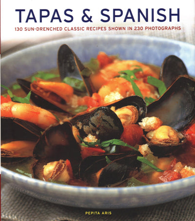 Tapas & Spanish: 130 Sun-Drenched Classic Recipes Shown In 230 Photographs
