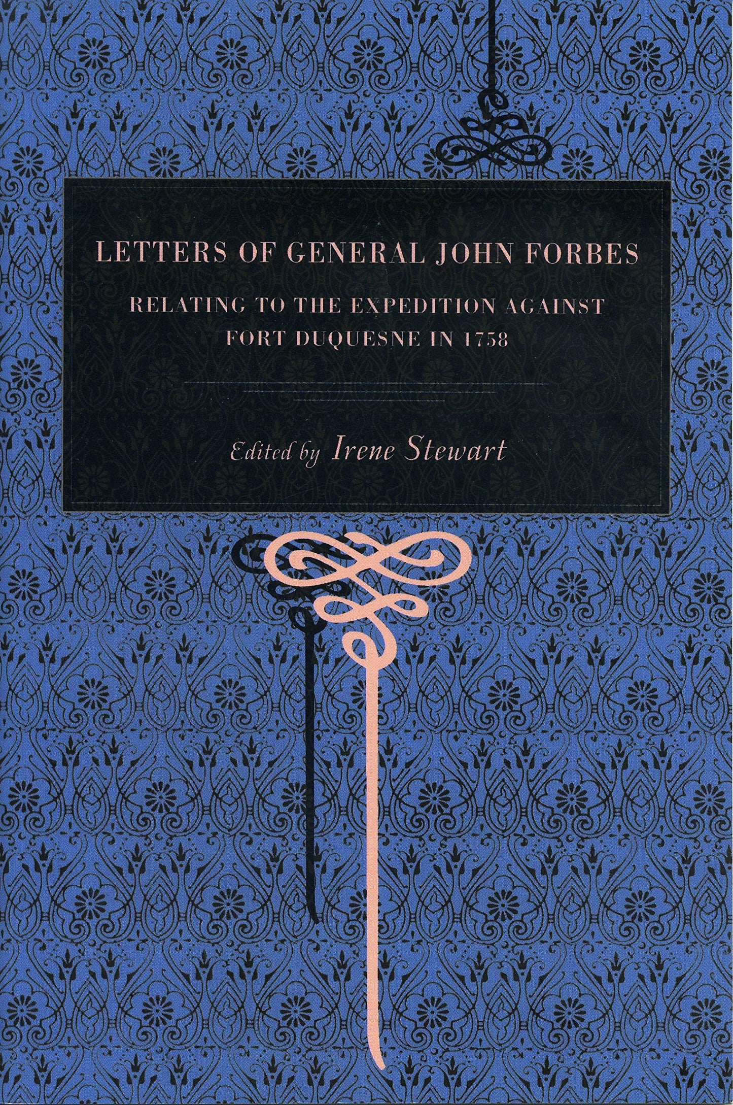 Letters of General John Forbes: Relating to the Expedition Against Fort Duquesne in 1758 (Metalmark)