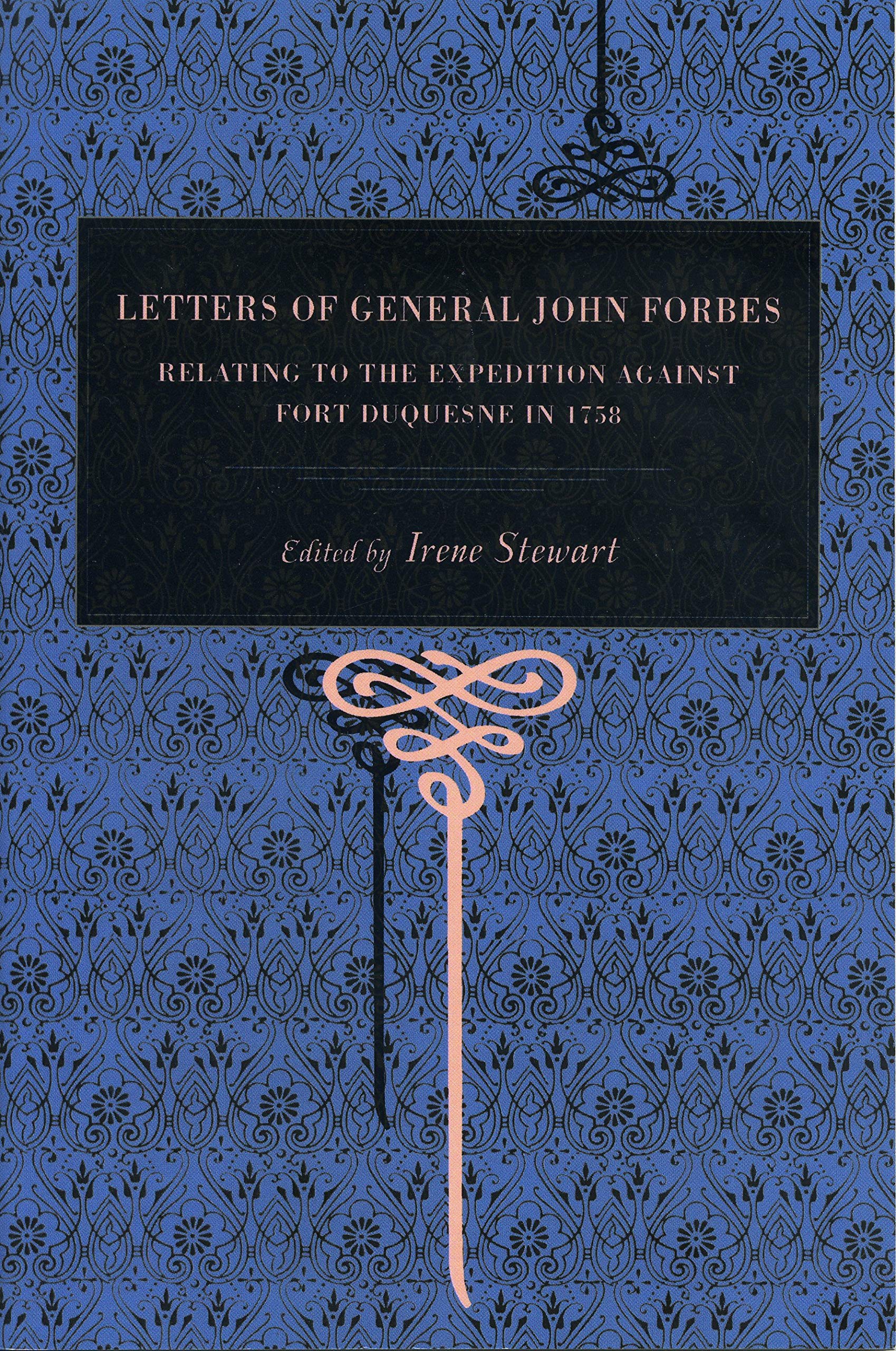 Letters of General John Forbes: Relating to the Expedition Against Fort Duquesne in 1758 (Metalmark)