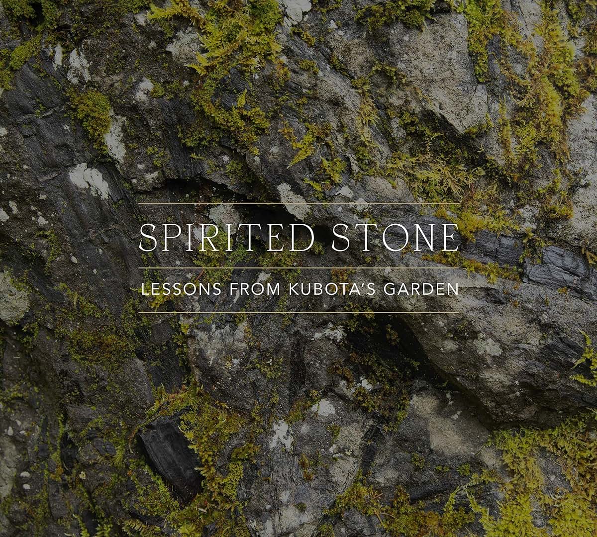 Spirited Stone: Lessons from Kubota's Garden