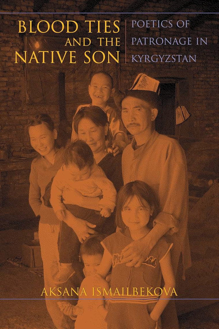 Blood Ties and the Native Son: Poetics of Patronage in Kyrgyzstan (New Anthropologies of Europe)