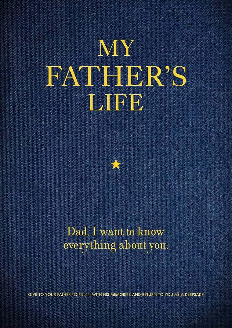 My Father's Life: Dad, I Want to Know Everything About You -