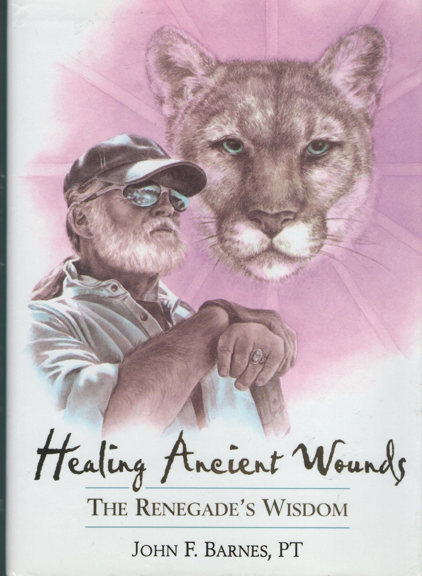 Healing Ancient Wounds: The Renegade's Wisdom by Barnes PT,