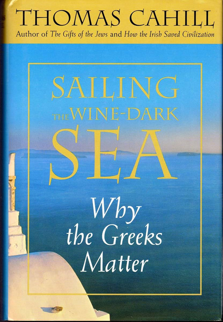 Sailing the Wine-Dark Sea: Why the Greeks Matter (Hinges of History)