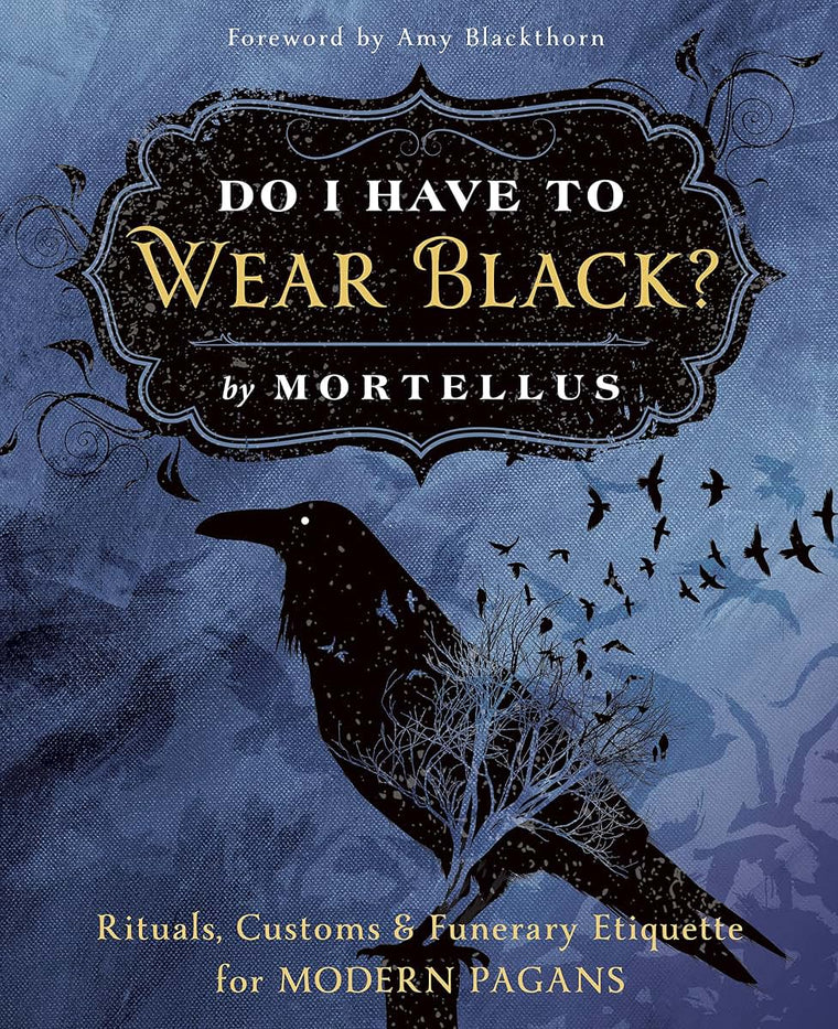 Do I Have to Wear Black?: Rituals, Customs & Funerary Etique