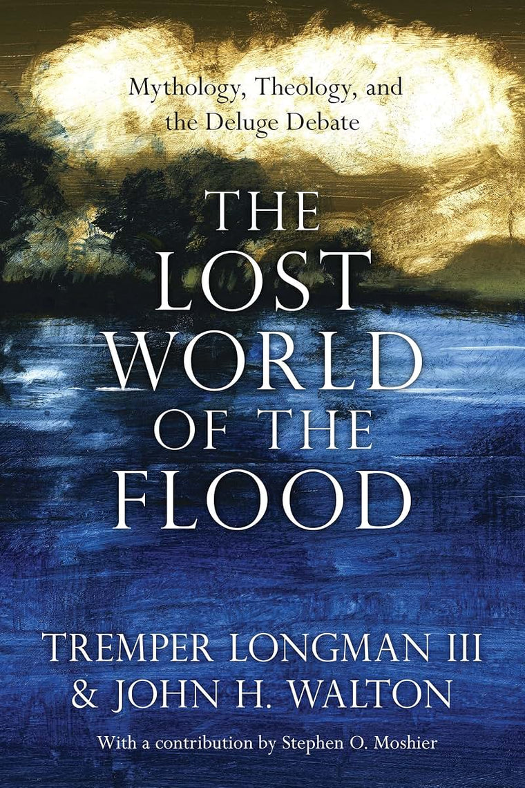 The Lost World of the Flood: Mythology, Theology, and the Deluge Debate (Volume 5) (The Lost World Series)