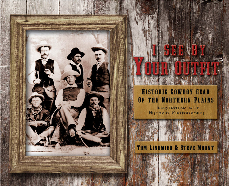 I See by Your Outfit: Historic Cowboy Gear of the Northern Plains