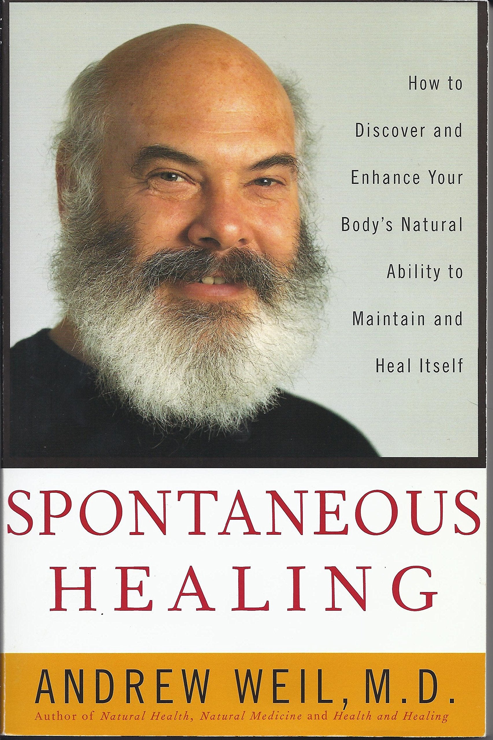 Spontaneous Healing: How to Discover and Enhance: Your Bodys Natural Ability to Maintain and Heal Itself
