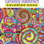 Groovy Abstract Coloring Book (Design Originals) (Coloring is Fun) Relaxing & Meditative Beginner-Friendly Art Activities with Swirls, Doodles, Shapes, and Patterns on High-Quality Perforated Paper