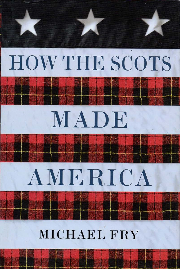 How the Scots Made America by Fry, Michael